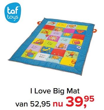 Aanbiedingen I love big mat - Taf Toys - Geldig van 09/10/2017 tot 29/10/2017 bij Baby-Dump