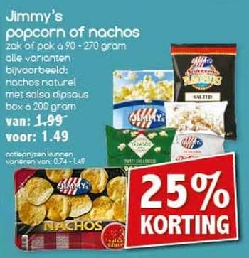 Aanbiedingen Jimmy`s popcorn of nachos - Jimmy's - Geldig van 13/11/2017 tot 18/11/2017 bij Agrimarkt