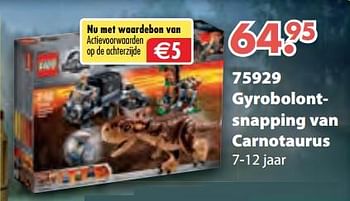 Aanbiedingen Gyrobolontsnapping van carnotaurus - Lego - Geldig van 08/10/2018 tot 06/12/2018 bij Multi Bazar