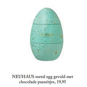 Aanbiedingen Metal egg gevuld metchocolade paaseitjes - Neuhaus - Geldig van 26/02/2019 tot 01/07/2019 bij De Bijenkorf