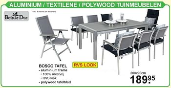 Aanbiedingen Aluminium -textilene - polywood tuinmeubelen bosco tafel - Bois le Duc - Geldig van 15/07/2019 tot 03/08/2019 bij Van Cranenbroek