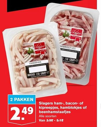 Aanbiedingen Slagers ham-, bacon- of kipreepjes, hamblokjes of beenhamstaafjes - Huismerk - Hoogvliet - Geldig van 22/07/2020 tot 28/07/2020 bij Hoogvliet