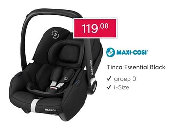 Aanbiedingen Tinca essential black - Maxi-cosi - Geldig van 14/02/2021 tot 20/02/2021 bij Baby & Tiener Megastore