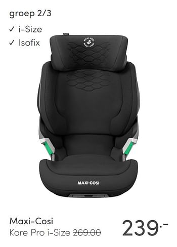Aanbiedingen Maxi-cosi .99 kore pro i-size - Maxi-cosi - Geldig van 07/03/2021 tot 13/03/2021 bij Baby & Tiener Megastore