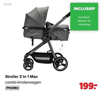 Aanbiedingen Stroller 3 in 1 max combi-kinderwagen - Puck - Geldig van 22/03/2021 tot 17/04/2021 bij Baby-Dump