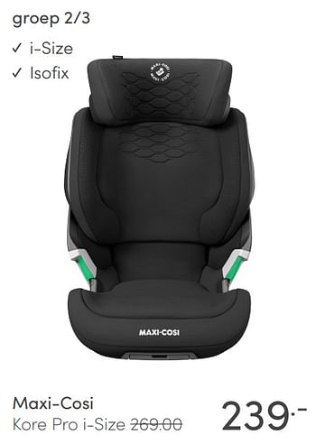 Aanbiedingen Maxi-cosi .99 kore pro i-size - Maxi-cosi - Geldig van 04/04/2021 tot 10/04/2021 bij Baby & Tiener Megastore
