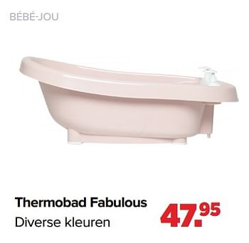 Aanbiedingen Thermobad fabulous - Bebe-jou - Geldig van 17/05/2021 tot 05/06/2021 bij Baby-Dump