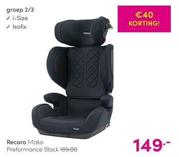 Aanbiedingen Recaro mako preformance black - Recaro - Geldig van 30/05/2021 tot 05/06/2021 bij Baby & Tiener Megastore