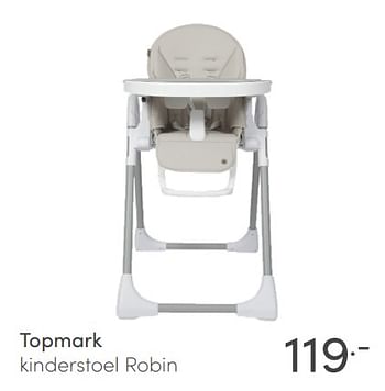 Aanbiedingen Topmark kinderstoel robin - Topmark - Geldig van 06/06/2021 tot 12/06/2021 bij Baby & Tiener Megastore