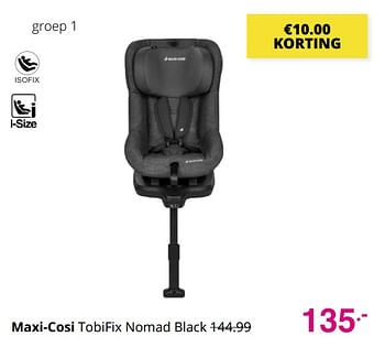 Aanbiedingen Maxi-cosi tobifix nomad black - Maxi-cosi - Geldig van 01/08/2021 tot 07/08/2021 bij Baby & Tiener Megastore