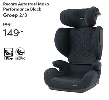 Aanbiedingen Recaro autostoel mako performance black - Recaro - Geldig van 08/08/2021 tot 14/08/2021 bij Baby & Tiener Megastore