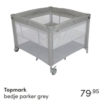 Aanbiedingen Topmark bedje parker grey - Topmark - Geldig van 15/08/2021 tot 21/08/2021 bij Baby & Tiener Megastore