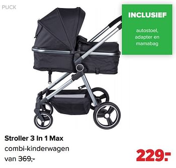 Aanbiedingen Stroller 3 in 1 max combi-kinderwagen - Puck - Geldig van 30/08/2021 tot 25/09/2021 bij Baby-Dump