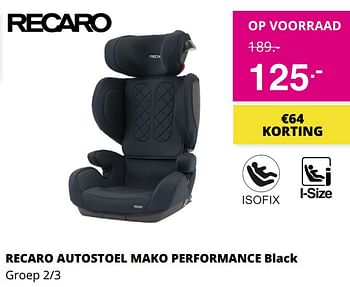 Aanbiedingen Recaro autostoel mako performance black - Recaro - Geldig van 03/10/2021 tot 10/10/2021 bij Baby & Tiener Megastore