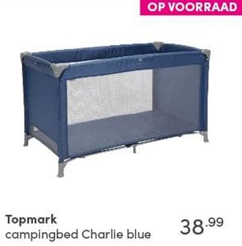 Aanbiedingen Topmark campingbed charlie blue - Topmark - Geldig van 10/10/2021 tot 16/10/2021 bij Baby & Tiener Megastore