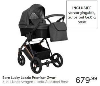 Aanbiedingen Born lucky lazzio premium zwart 3-in-1 kinderwagen + isofix autostoel base - Born Lucky - Geldig van 13/02/2022 tot 19/02/2022 bij Baby & Tiener Megastore