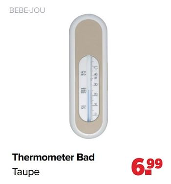 Aanbiedingen Bebe-jou thermometer bad taupe - Bebe-jou - Geldig van 28/02/2022 tot 26/03/2022 bij Baby-Dump