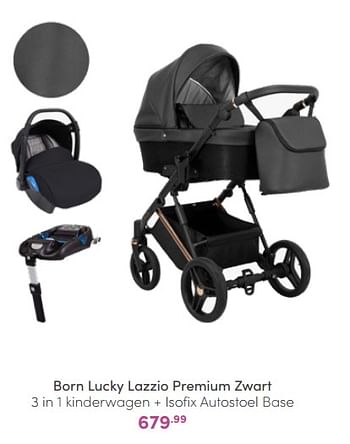 Aanbiedingen Born lucky lazzio premium zwart 3 in 1 kinderwagen + isofix autostoel base - Born Lucky - Geldig van 20/03/2022 tot 26/03/2022 bij Baby & Tiener Megastore
