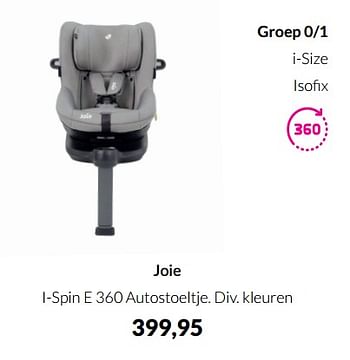 Aanbiedingen Joie i-spin e 360 autostoeltje - Joie - Geldig van 12/04/2022 tot 16/05/2022 bij Babypark
