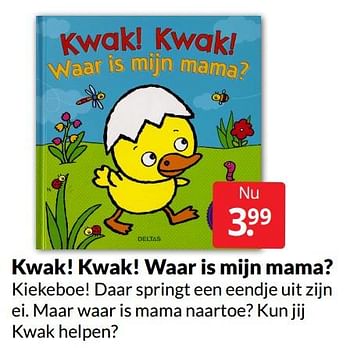 Aanbiedingen Kwak! kwak! waar is mijn mama? - Huismerk - Boekenvoordeel - Geldig van 23/04/2022 tot 01/05/2022 bij Boekenvoordeel