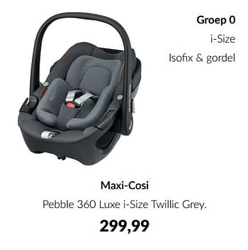 Aanbiedingen Maxi-cosi pebble 360 luxe i-size twillic grey - Maxi-cosi - Geldig van 14/06/2022 tot 18/07/2022 bij Babypark