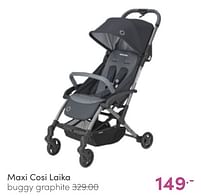 Aanbiedingen Maxi cosi laika buggy graphite - Maxi-cosi - Geldig van 03/07/2022 tot 09/07/2022 bij Baby & Tiener Megastore