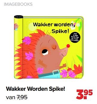 Aanbiedingen Imagebooks wakker worden spike! - Imagebooks - Geldig van 04/07/2022 tot 30/07/2022 bij Baby-Dump