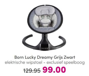 Aanbiedingen Born lucky dreamy grijs zwart elektrische wipstoel - Born Lucky - Geldig van 17/07/2022 tot 23/07/2022 bij Baby & Tiener Megastore
