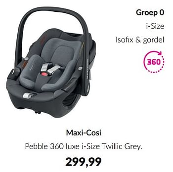 Aanbiedingen Maxi-cosi pebble 360 luxe i-size twillic grey - Maxi-cosi - Geldig van 19/07/2022 tot 15/08/2022 bij Babypark