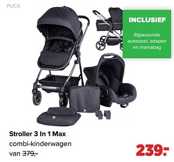 Aanbiedingen Stroller 3 in 1 max combi-kinderwagen - Puck - Geldig van 01/08/2022 tot 27/08/2022 bij Baby-Dump