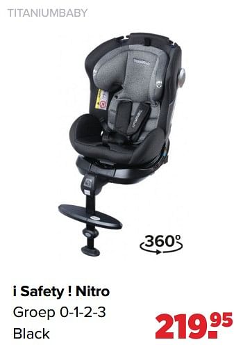 Aanbiedingen Titaniumbaby i safety ! nitro - Titaniumbaby - Geldig van 01/08/2022 tot 27/08/2022 bij Baby-Dump