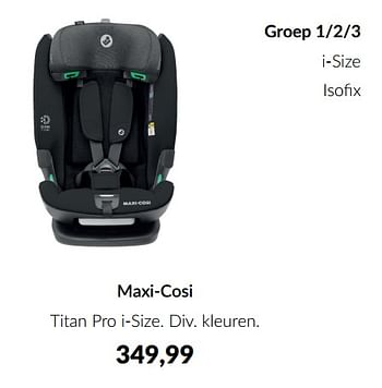 Aanbiedingen Maxi-cosi titan pro i-size - Maxi-cosi - Geldig van 16/08/2022 tot 19/09/2022 bij Babypark