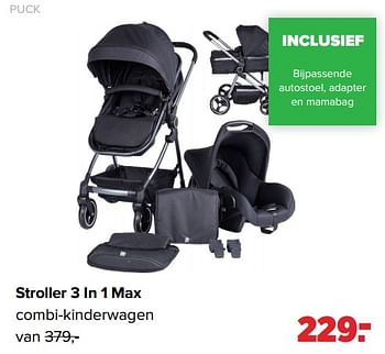 Aanbiedingen Stroller 3 in 1 max combi-kinderwagen - Puck - Geldig van 29/08/2022 tot 24/09/2022 bij Baby-Dump