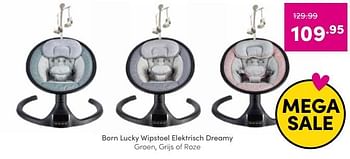 Aanbiedingen Born lucky wipstoel elektrisch dreamy - Born Lucky - Geldig van 04/09/2022 tot 10/09/2022 bij Baby & Tiener Megastore