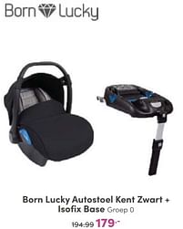Aanbiedingen Born lucky autostoel kent zwart + isofix base - Born Lucky - Geldig van 25/09/2022 tot 01/10/2022 bij Baby & Tiener Megastore
