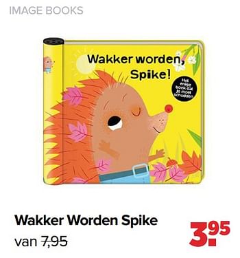 Aanbiedingen Image books wakker worden spike - Imagebooks - Geldig van 26/09/2022 tot 22/10/2022 bij Baby-Dump
