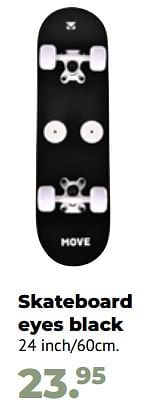 Aanbiedingen Skateboard eyes black - Move - Geldig van 10/10/2022 tot 06/12/2022 bij Multi Bazar