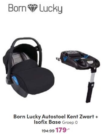 Aanbiedingen Born lucky autostoel kent zwart + isofix base - Born Lucky - Geldig van 16/10/2022 tot 22/10/2022 bij Baby & Tiener Megastore