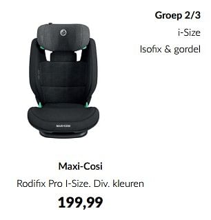 Aanbiedingen Maxi-cosi rodifix pro i-size - Maxi-cosi - Geldig van 18/10/2022 tot 14/11/2022 bij Babypark