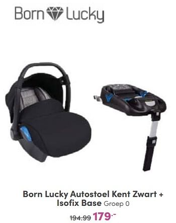 Aanbiedingen Born lucky autostoel kent zwart + isofix base - Born Lucky - Geldig van 23/10/2022 tot 29/10/2022 bij Baby & Tiener Megastore