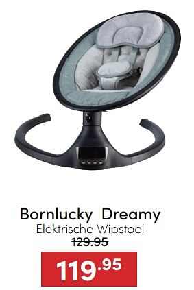 Aanbiedingen Bornlucky dreamy elektrische wipstoel - Born Lucky - Geldig van 18/12/2022 tot 31/12/2022 bij Baby & Tiener Megastore
