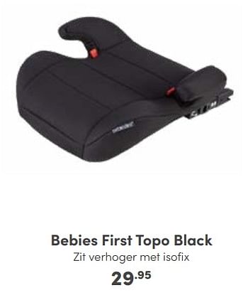 Aanbiedingen Bebies first topo black zit verhoger met isofix - bebiesfirst - Geldig van 08/01/2023 tot 14/01/2023 bij Baby & Tiener Megastore