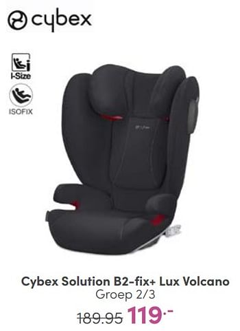 Aanbiedingen Cybex solution b2-fix+ lux volcano - Cybex - Geldig van 22/01/2023 tot 28/01/2023 bij Baby & Tiener Megastore