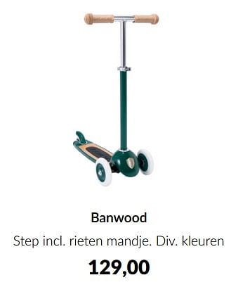 Aanbiedingen Banwood step incl. rieten mandje - Banwood - Geldig van 23/01/2023 tot 13/02/2023 bij Babypark