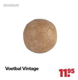 Aanbiedingen Bambam voetbal vintage - Bambam - Geldig van 06/03/2023 tot 01/04/2023 bij Baby-Dump