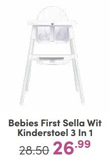 Aanbiedingen Bebies first sella wit kinderstoel 3 in 1 - bebiesfirst - Geldig van 04/06/2023 tot 10/06/2023 bij Baby & Tiener Megastore