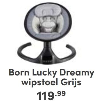 Aanbiedingen Born lucky dreamy wipstoel grijs - Born Lucky - Geldig van 27/08/2023 tot 02/09/2023 bij Baby & Tiener Megastore