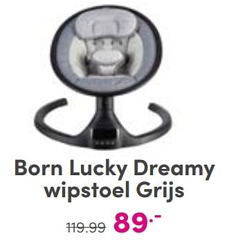 Aanbiedingen Born lucky dreamy wipstoel grijs - Born Lucky - Geldig van 03/09/2023 tot 09/09/2023 bij Baby & Tiener Megastore
